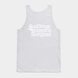 Good Things Happen In Maryland Tank Top